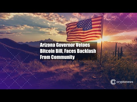 Arizona Governor Vetoes Bitcoin Bill, Faces Backlash From